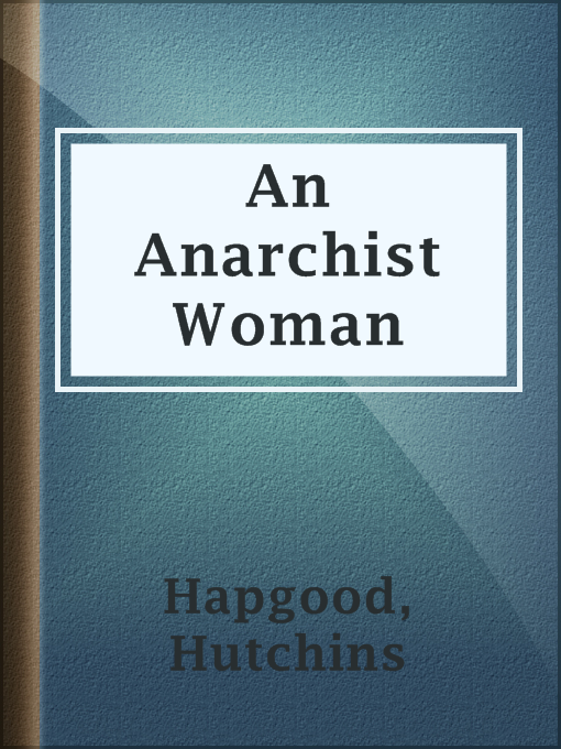 Title details for An Anarchist Woman by Hutchins Hapgood - Available